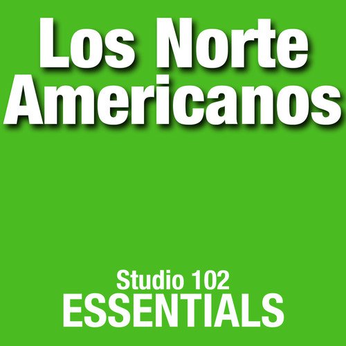 Los Norte Americanos: Studio 102 Essentials