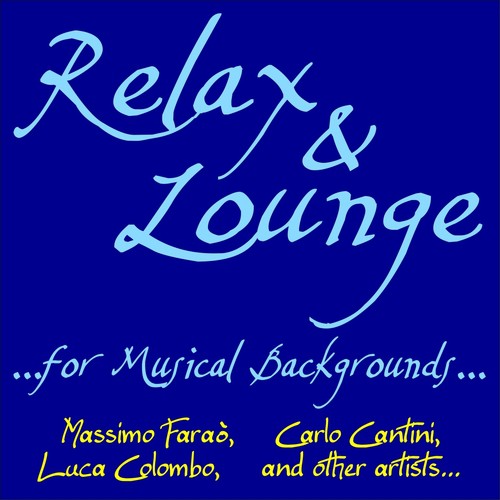 Relax & Lounge: for Musical Backgrounds (Massimo Faraò, Carlo Cantini, Luca Colombo and Other Artists...)