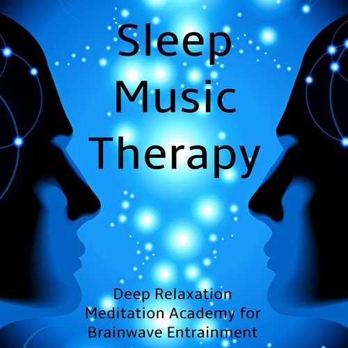 Sleep Music Therapy - Deep Relaxation Meditation Academy for Brainwave Entrainment