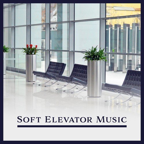 Soft Elevator Music: Smooth & Relaxing Jazz (Lounge Chill Out Background, Instrumental Jazz Melodies)