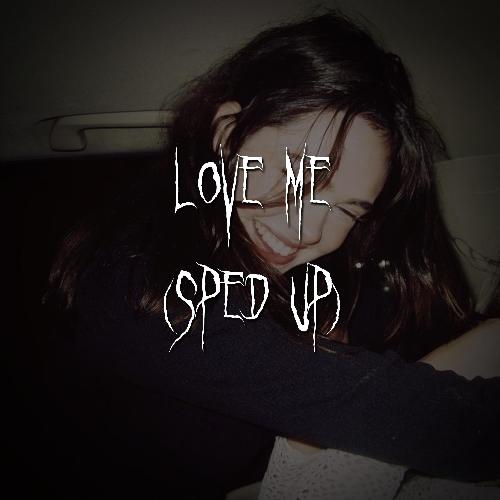 love me (sped up)