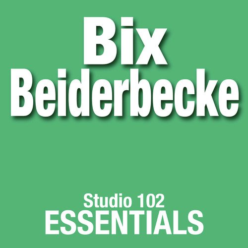 Bix Beiderbecke: Studio 102 Essentials