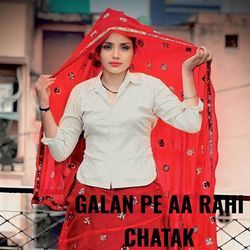 Galan pe aa rahi chatak-SSwGcxdDAUM