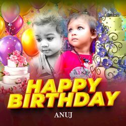 Happy Birthday Anuj by Riya Sinha