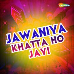 Jawaniya Khatta Ho Jayi-QSQNQTBXUlk