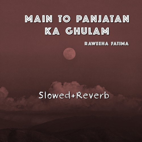 Main To Panjatan Ka Ghulam