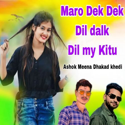 Maro Dek Dek Dil Dalk Dil My Kitu