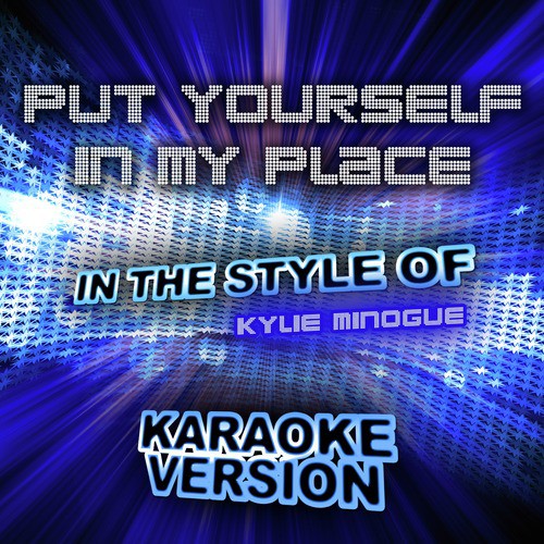 Put Yourself in My Place (In the Style of Kylie Minogue) [Karaoke Version] - Single
