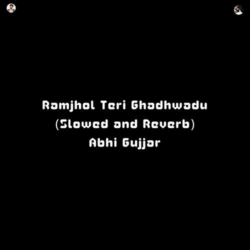 Ramjhol Teri Ghadhwadu (Slowed and Reverb)