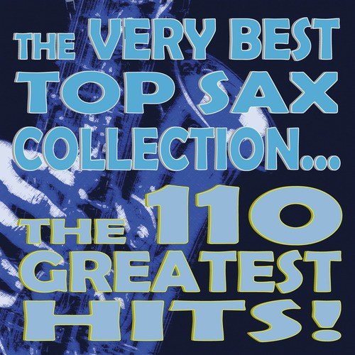 The Very Best Top Sax Collection... The 110 Greatest Hits!