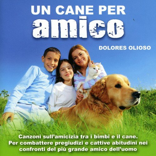 Un cane per amico (Canzoni sull&#039;amicizia tra i bimbi e il cane. Per combattere pregiudizi e cattive abitudini nei confronti del più grande amico dell&#039;uomo.)