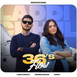 36's Flow by Laddi Chhajla, Jasmeen Akhtar, Gaiphy