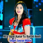 Atta Upar Kaise Tu Baithi Akeli