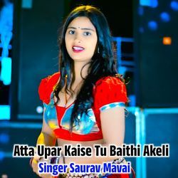 Atta Upar Kaise Tu Baithi Akeli