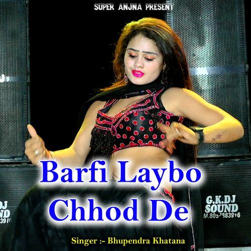 Barfi Laybo Chhod De