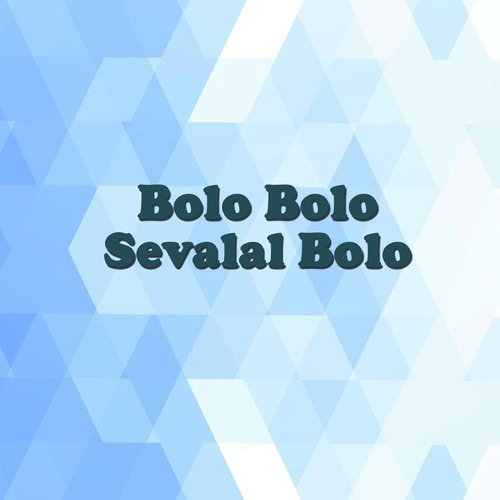 Bolo Bolo Sevalal Bolo