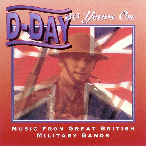 DDay 50 Years On Music From Great British Military Bands Songs