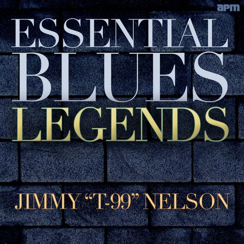 Essential Blues Legends - Jimmy 'T-99' Nelson