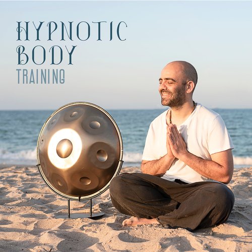 Hypnotic Body Training: Restorative Sounds of Tongue Drum, Handpan, Flute, Drums, Nature for Meditation and Yoga