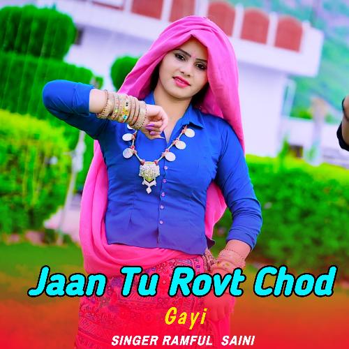 Jaan Tu Rovt Chod Gayi