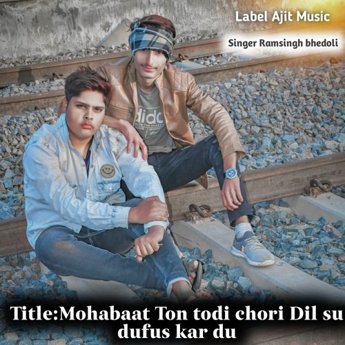 Mohabaat Ton todi chori Dil su dufus kar du (Rajasthani)