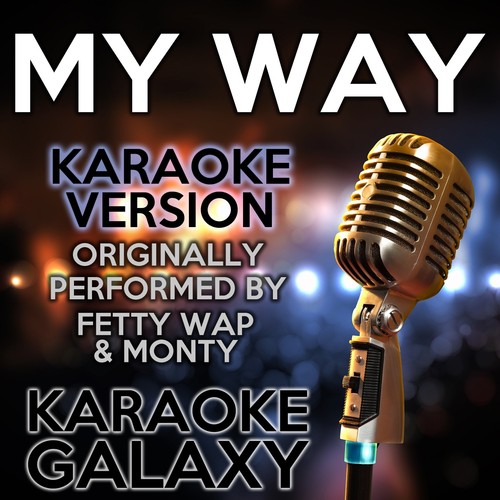 My Way (Karaoke Version) (Originally Performed By Fetty Wap &amp; Monty)_poster_image