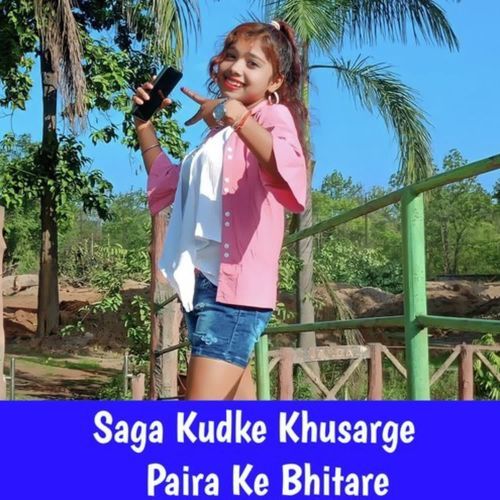 Saga Kudke Khusarge Paira Ke Bhitare