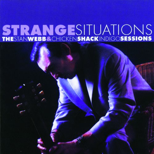 Strange Situations: The Stan Webb &amp; Chicken Shack Indigo Sessions_poster_image