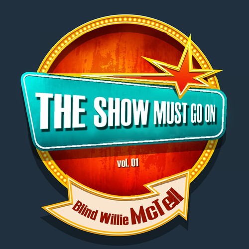THE SHOW MUST GO ON with Blind Willie McTell, Vol. 1