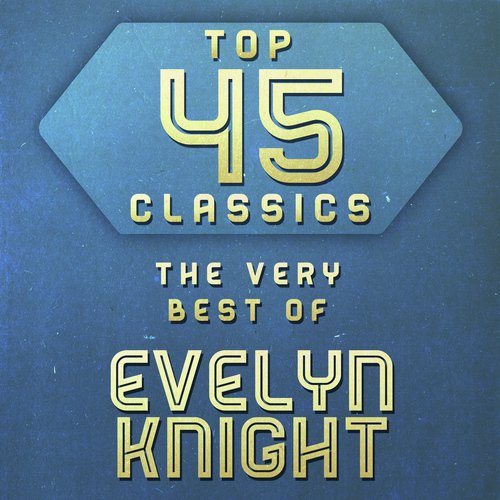 Top 45 Classics - The Very Best of Evelyn Knight