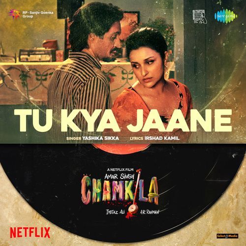 Tu Kya Jaane (From "Amar Singh Chamkila")