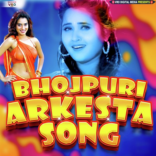 Bhojpuri Arkesta Song (Bhojpuri)