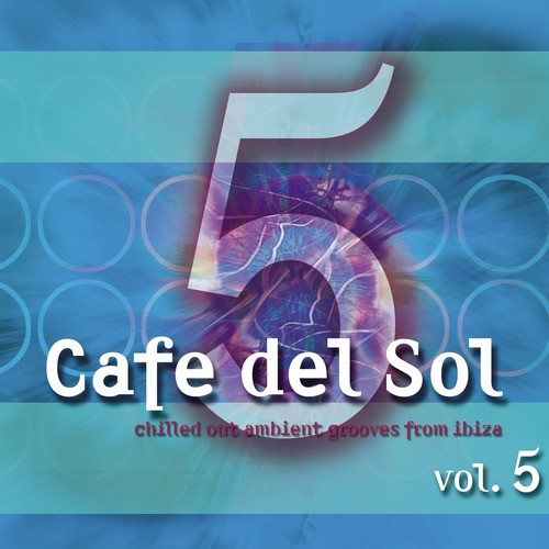 Cafe Del Sol Vol. 5 (chilled Out Ambient Grooves From Ibiza)