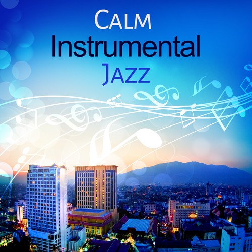 Calm Instrumental Jazz – Relaxing Jazz Music, Instrumental Sounds to Stress Relief, Smooth Sounds to Rest