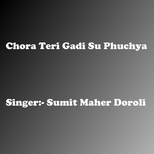 Chora Teri Gadi Su Phuchya