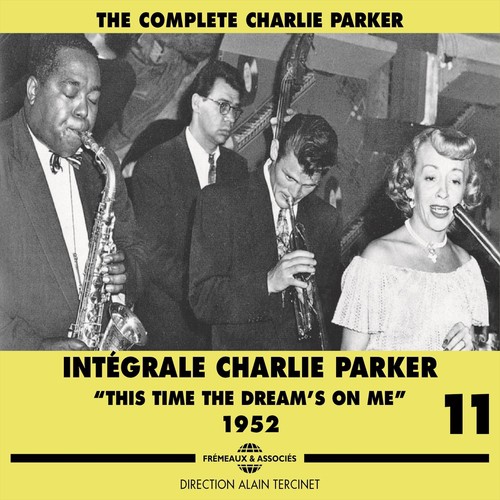 Complete Charlie Parker Intégrale, Vol. 11: This Time the Dream's On Me 1952