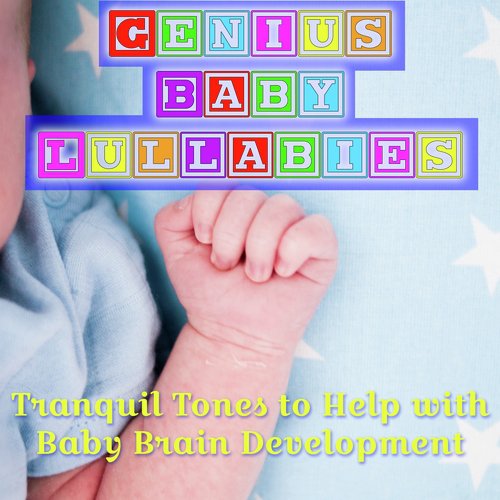 Genius Baby Lullabies: Tranquil Tones to Help with Baby Brain Development