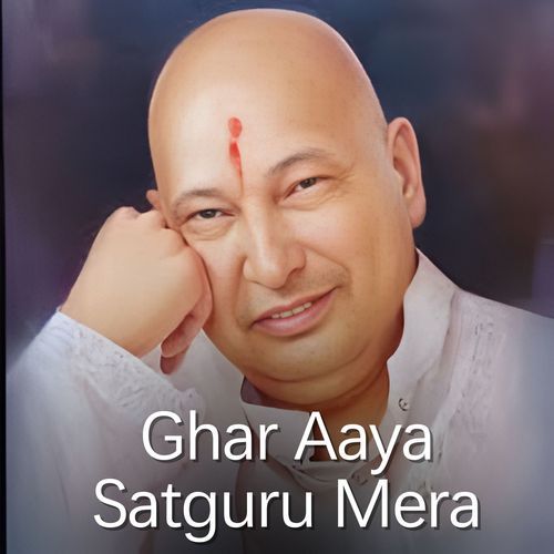 Ghar Aaya Satguru Mera