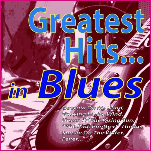 Greatest Hits ...in Blues (Georgia On My Mind, Blowing in the Wind ...