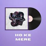 Ho Ke Mere