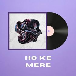 Ho Ke Mere-OSMeWRN1RAM