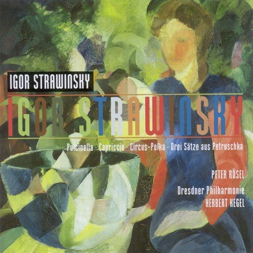 Igor Strawinsky: Pulcinella Suite / Capriccio / Circus Polka / 3 Movements from Petrushka (Rosel, Dresden Philharmonic, Kegel)
