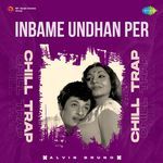 Inbame Undhan Per - Chill Trap