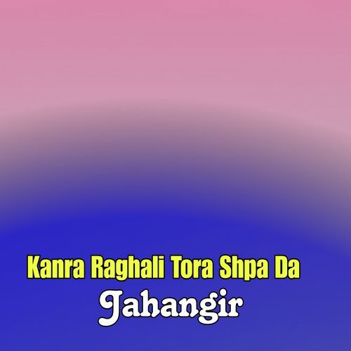 Kanra Raghali Tora Shpa Da