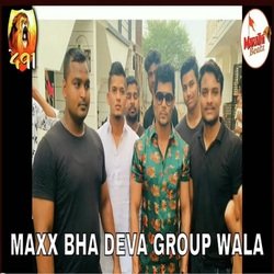 Maxx Bhai Deva Group Wala-HzscCS1cbkQ