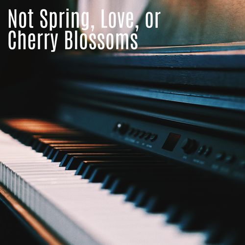 Not Spring, Love, or Cherry Blossoms