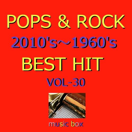 POPS & ROCK 2010's～1960's BEST HITオルゴール作品集 VOL-30