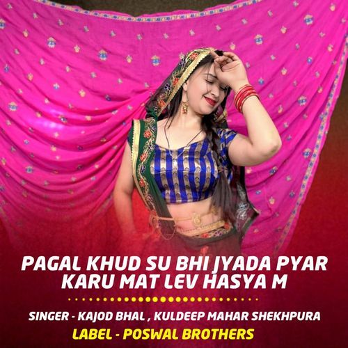 Pagal Khud Su Bhi Jyada Pyar Karu Mat Lev Hasya M