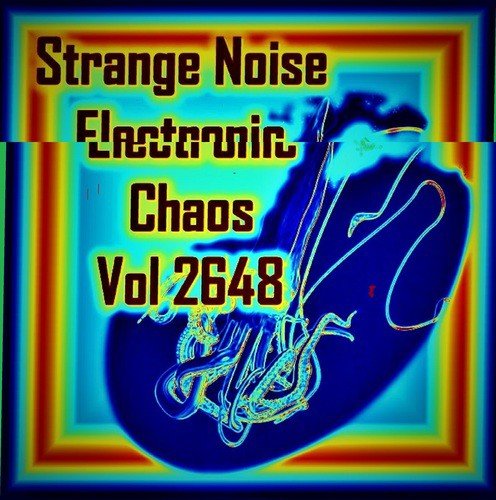 Strange Noise Electronic Chaos Vol 2468