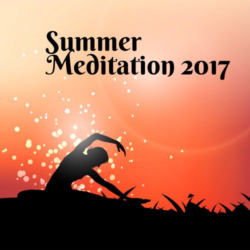 Summer Meditation 2017 – Yoga Music 2017, Deep Meditation, Zen, Mantra, Contemplation, Pilates, Chakra Balance